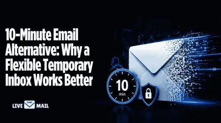 10-Minute Email Alternative: Why a Flexible Temporary Inbox Works Better