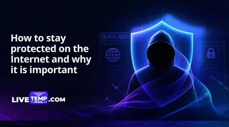 How To Stay Protected On The Internet and Why It Is Important